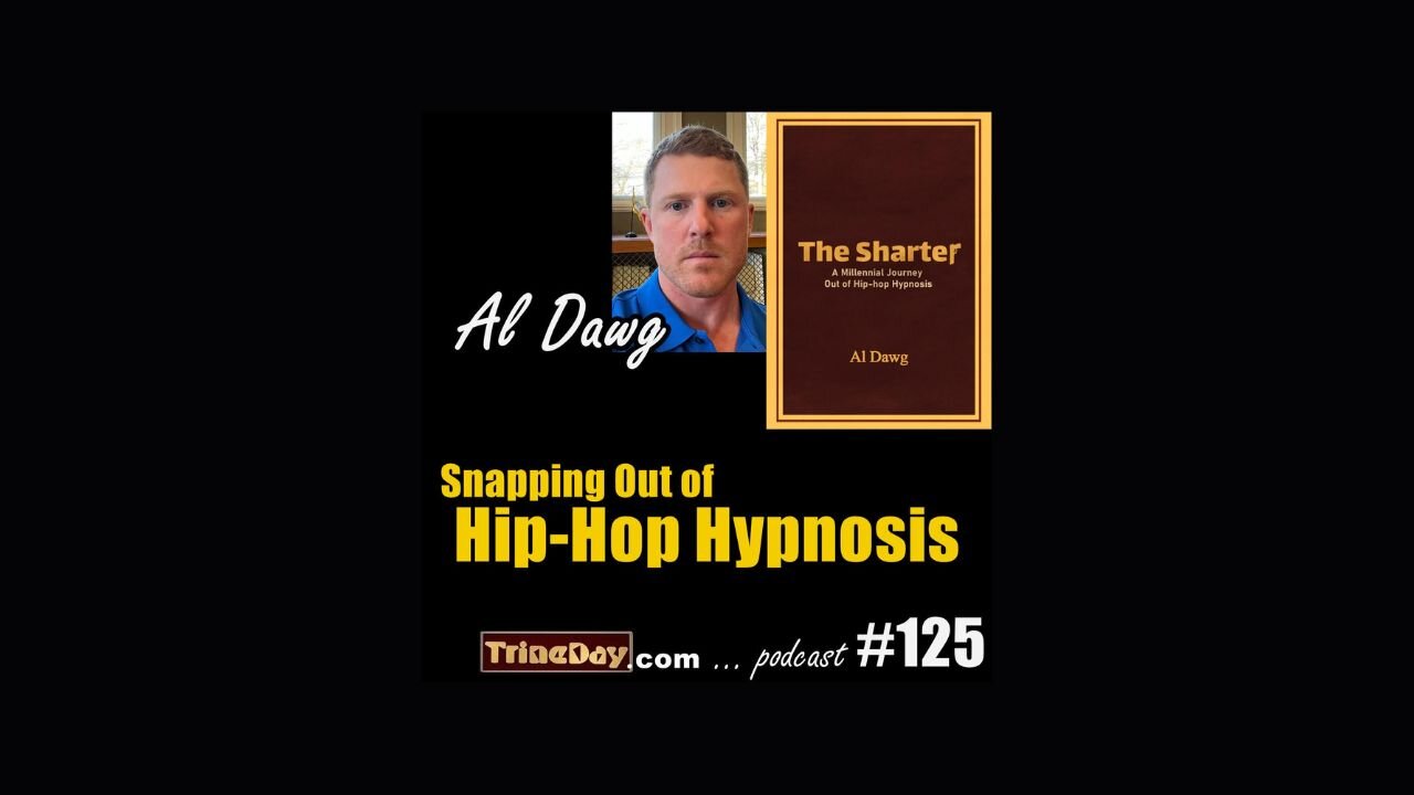 TrineDay's The Journey Podcast #125 - Al Dawg: Snapping Out of Hip-Hop Hypnosis