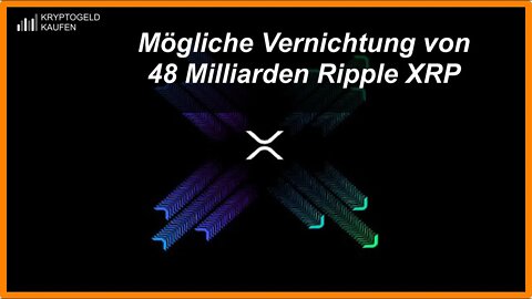 Mögliche Vernichtung von 48 Milliarden Ripple XRP