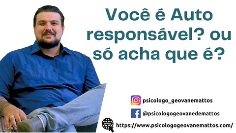 Você é Auto Responsável? Ou Só Acha Que É?