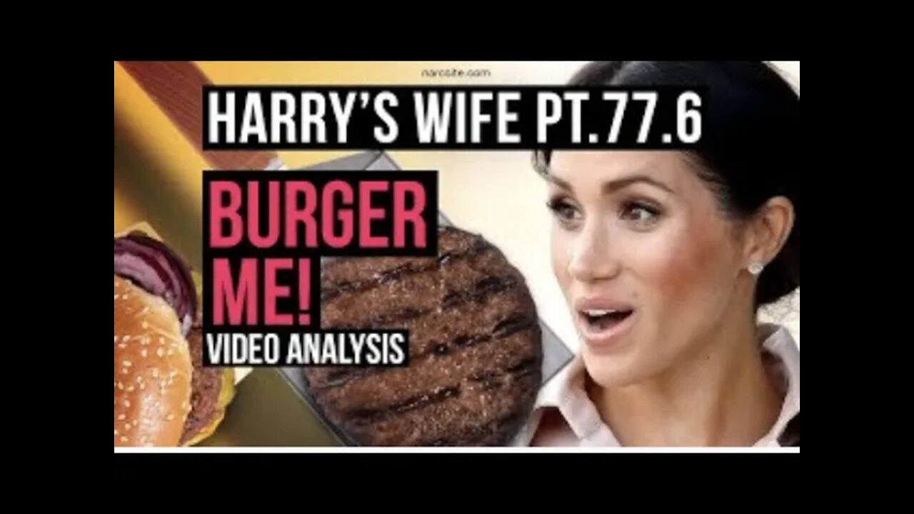 Harry's Wife Part 77.6 Burger Me! Video Analysis (Meghan Markle)