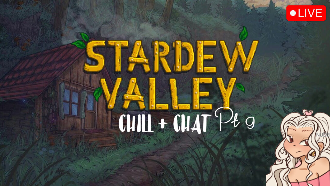 STARDEW VALLEY ~ CHILL + CHAT Pt.9 <3