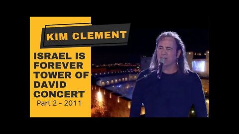 KIM CLEMENT - Part 2: Israel Is Forever, Tower Of David Concert - 2011- In September 2011