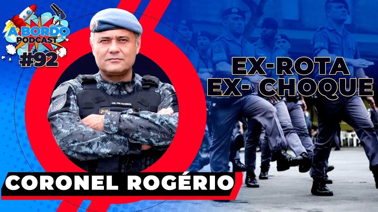 Coronel Rogério (Ex- Choque e Ex- Rota) - A Bordo Podcast #92