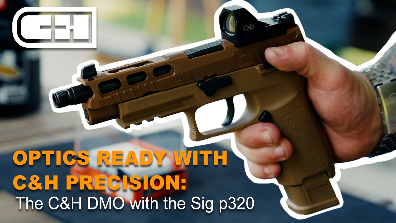 C&H Optics Ready Series Episode 2: SIG SAUER P320 & C&H Precision Direct Mount Optic for SIG SAUER