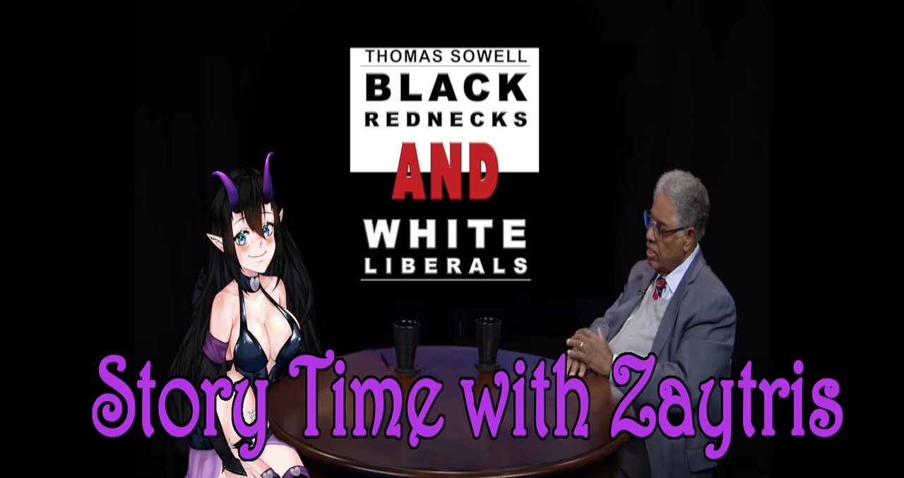 Story Time with Zay! [Black Rednecks and White Liberals by Thomas Sowell] PT10