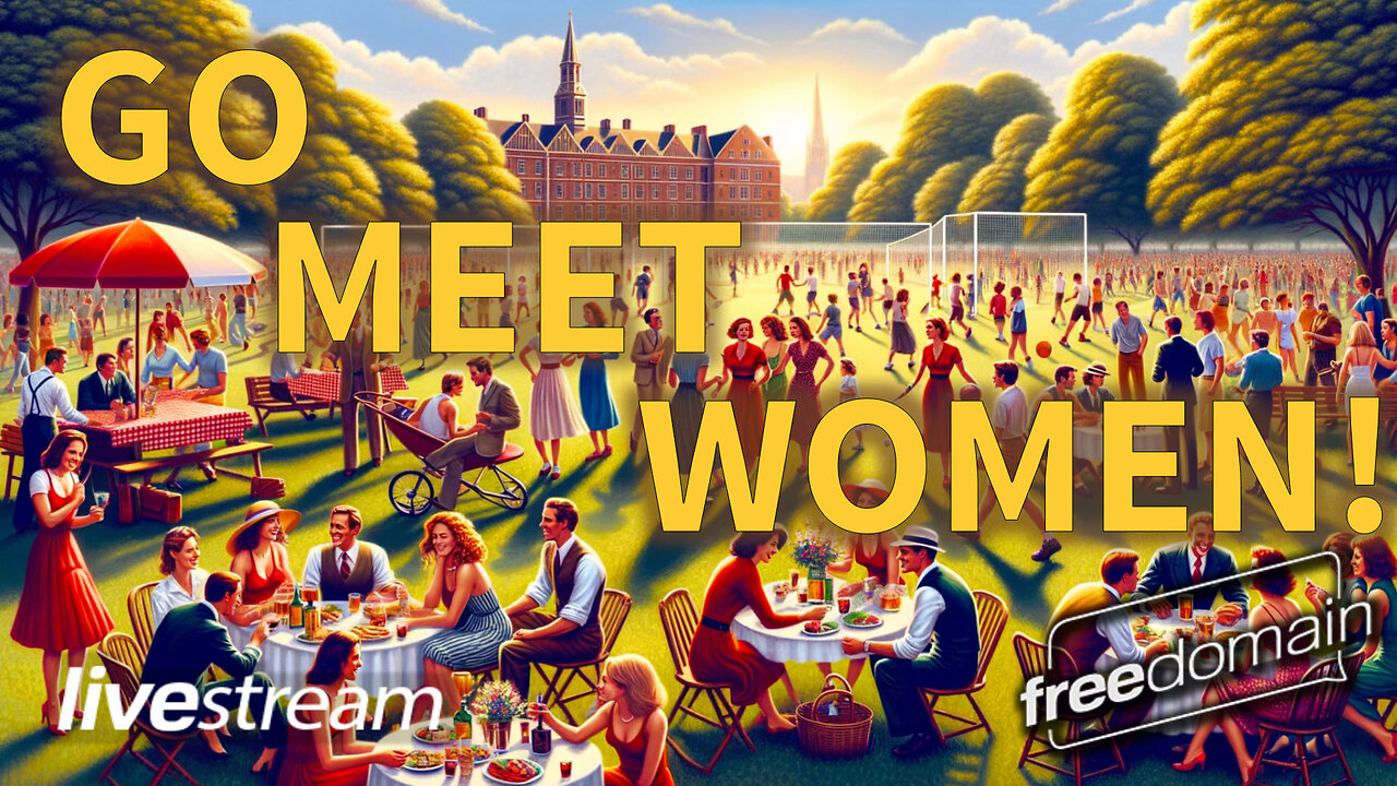 GO MEET WOMEN! Freedomain Livestream