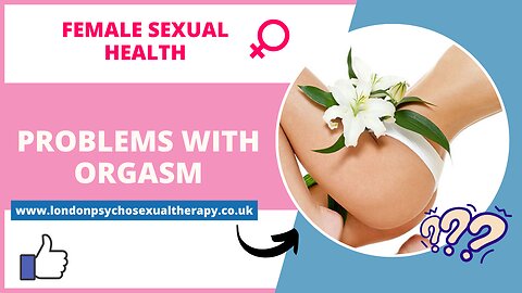 Female Orgasm Issues. Causes. Symptoms. Treatment.