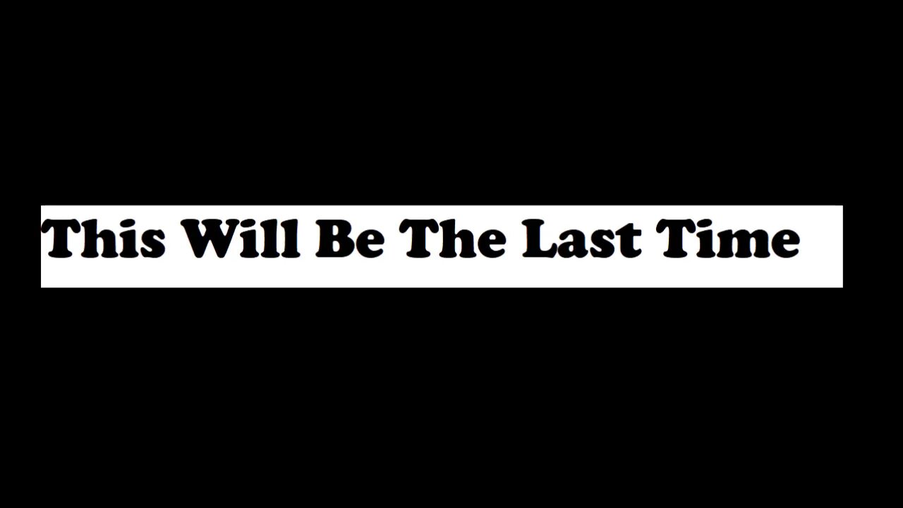 This Will Be The Last Time