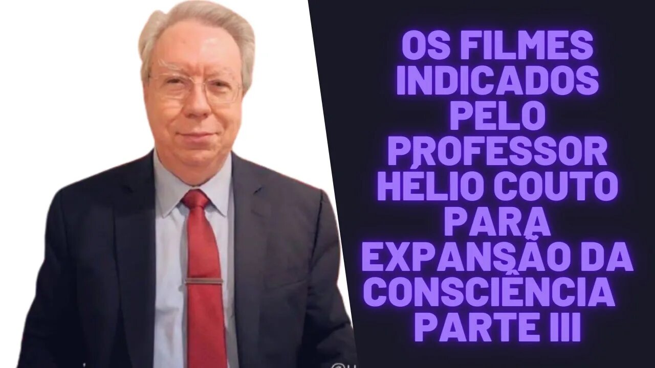 Os Filmes Indicados Pelo Professor Hélio Couto Para Expansão da Consciência Parte III.