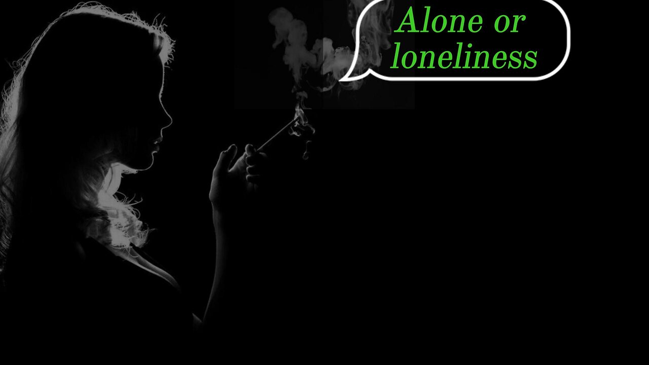 Alone or loneless