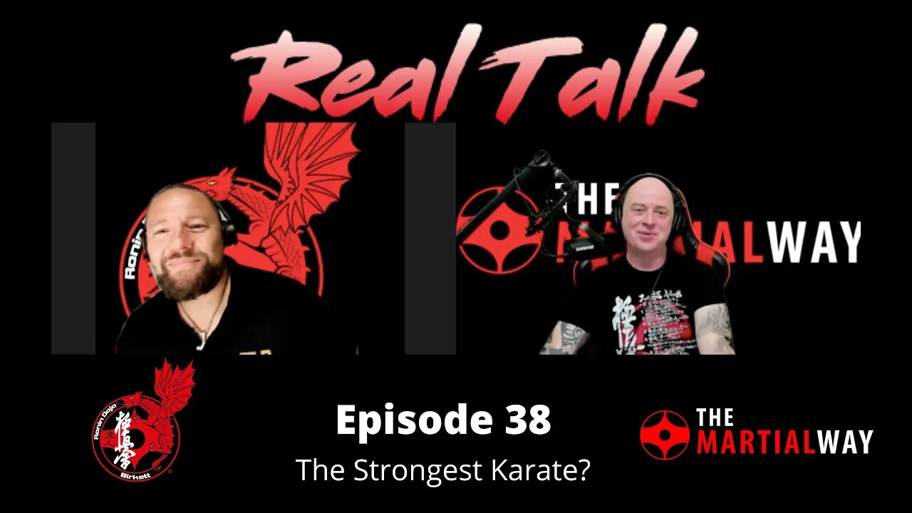 Real Talk Episode 38 - The Strongest Karate?