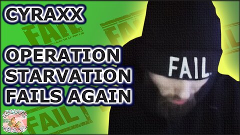 Cyraxx - Operation Starvation Fails Again