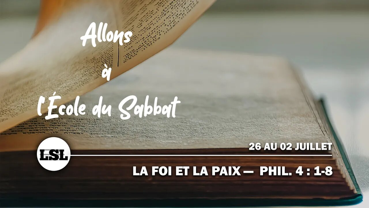 La foi et la paix - Phil. 4 : 1-8 | Allons à l'École du Sabbat - Leçon 12 Q2 2022