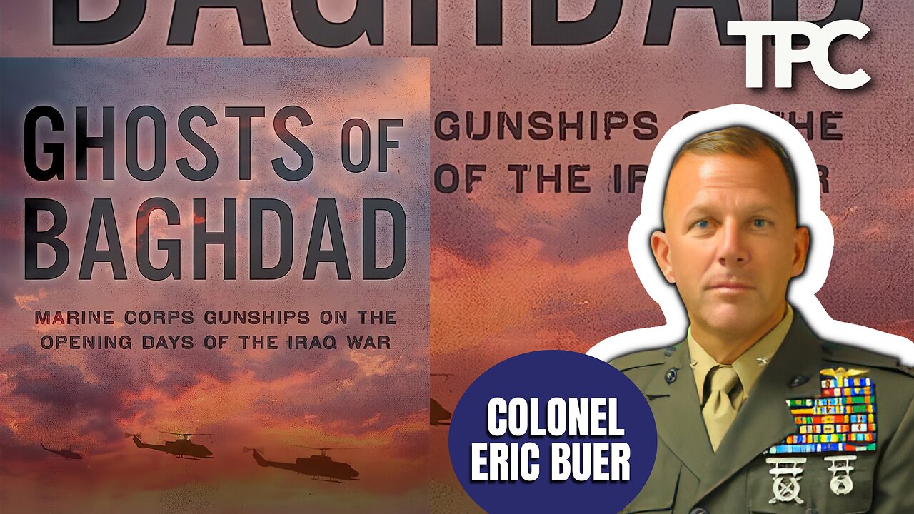 Ghosts Of Baghdad | USMC (Ret.) Colonel Eric "Ferris" Buer (TPC 1,272)