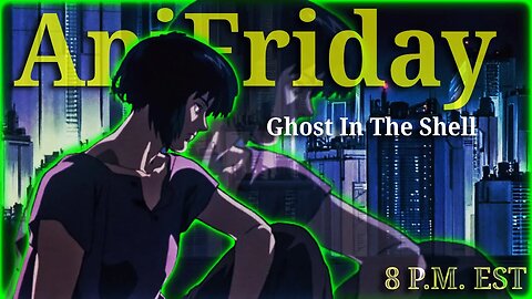 AniFriday: Ghost in the Shell Special With @A5TRO