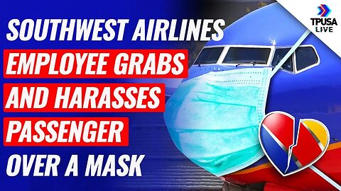 Southwest Airlines Employee GRABS & HARASSES Passenger Over A Mask