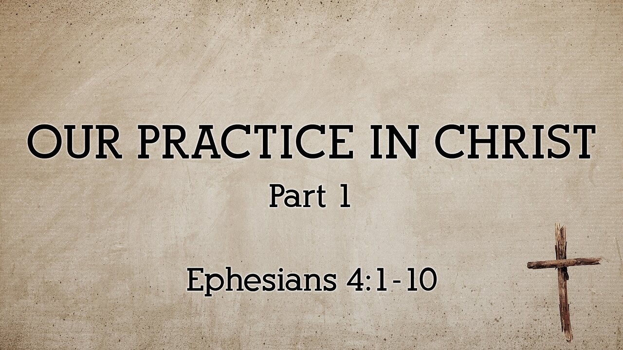 Mar. 1, 2023 - Midweek Service - Our Practice in Christ, Part 1 (Eph. 4:1-10)