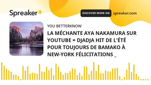 LA MÉCHANTE AYA NAKAMURA SUR YOUTUBE = DJADJA HIT DE L'ÉTÉ POUR TOUJOURS DE BAMAKO À NEW-YORK FÉLICI