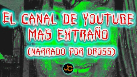 El canal de youtube mas extraño (Narrado por Dross)