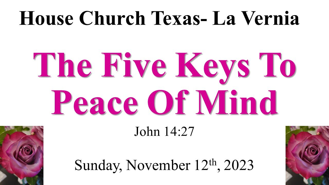 The Five Keys To Peace Of Mind-House Church Texas La Vernia- Nov. 12th, 2023