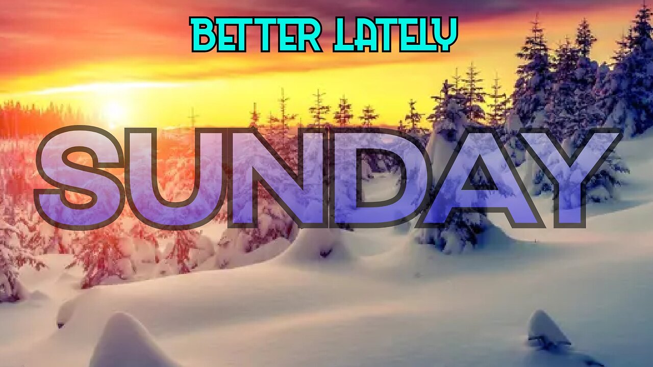 Better Lately - Sunday