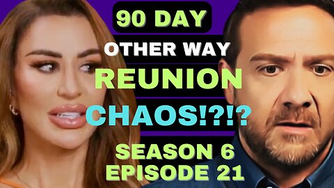 REUNION CHAOS?!?!? 90 Day Fiance The Other Way Season 6 Episode 21