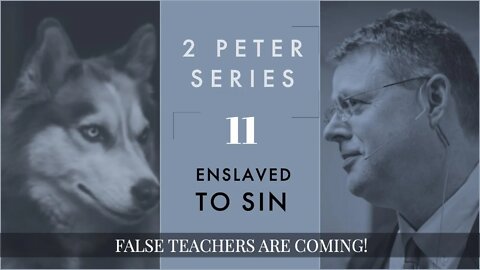 2 PETER 11. Enslaved to Sin. 2 Peter 2:17-22