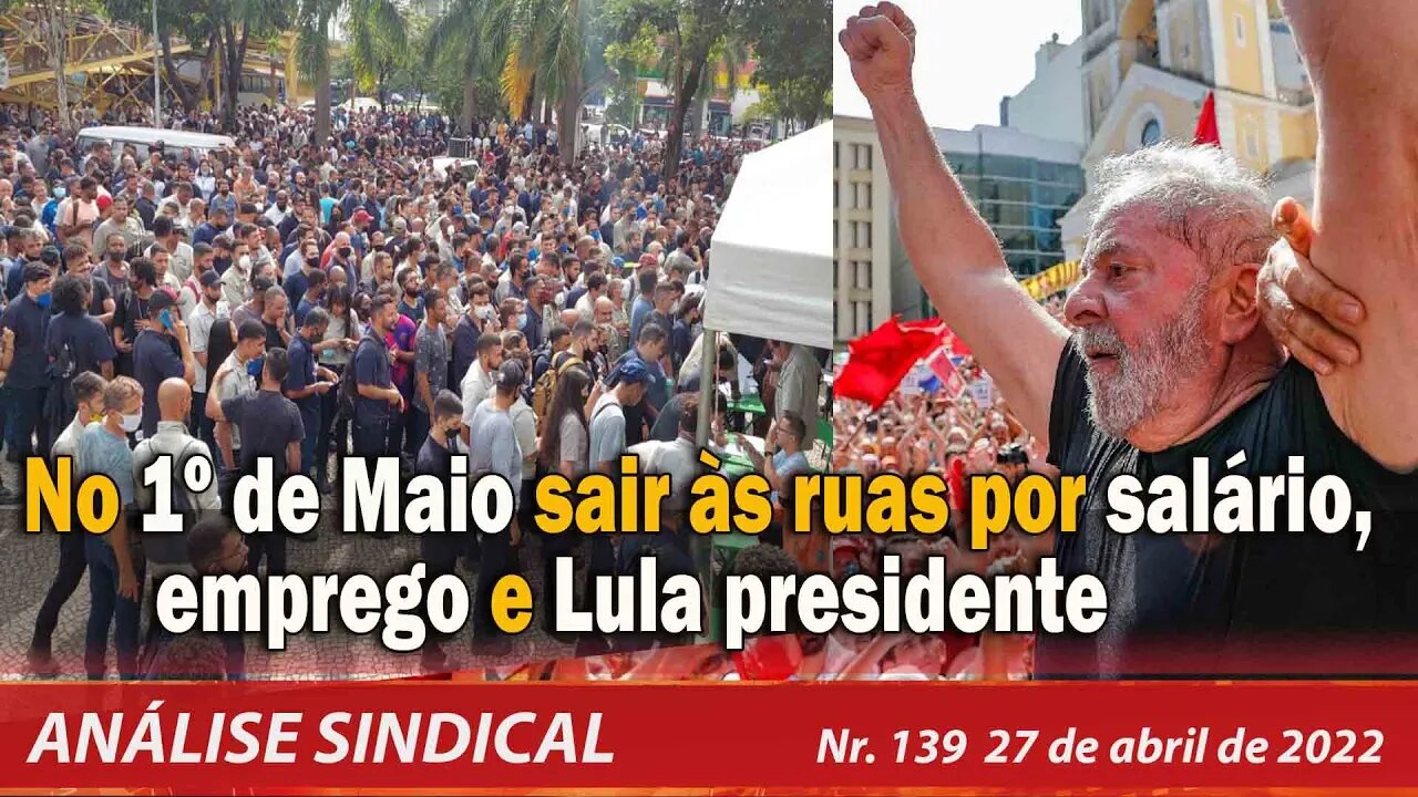 No 1º de Maio sair às ruas por salário, emprego e Lula presidente - Análise Sindical Nº139 - 27/4/22