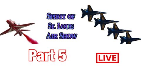 St. Louis Air Show - Part 5 - LiveStream