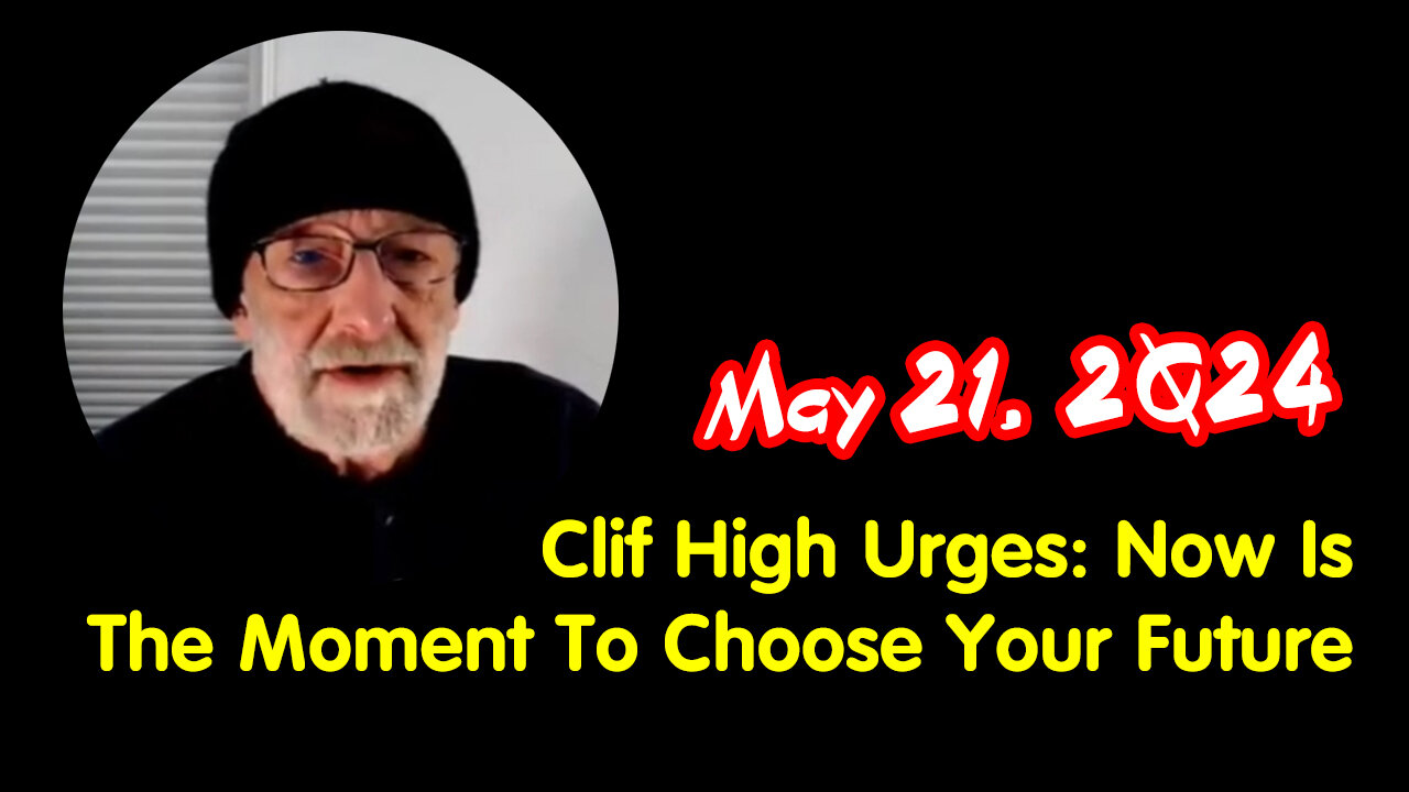Clif High May 21 - Now Is The Moment To Choose Your Future