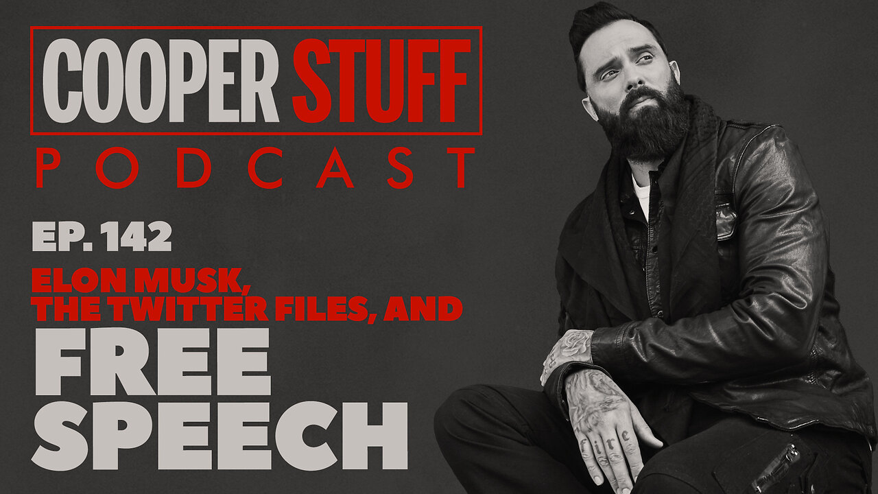 Cooper Stuff Ep. 142 - Elon Musk, The Twitter Files, and Free Speech