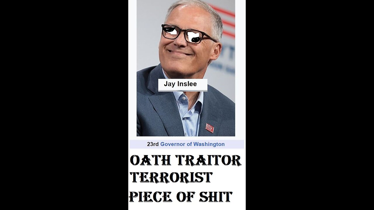 JAY INSLEE-POS-TRAITOR SCUM BAG