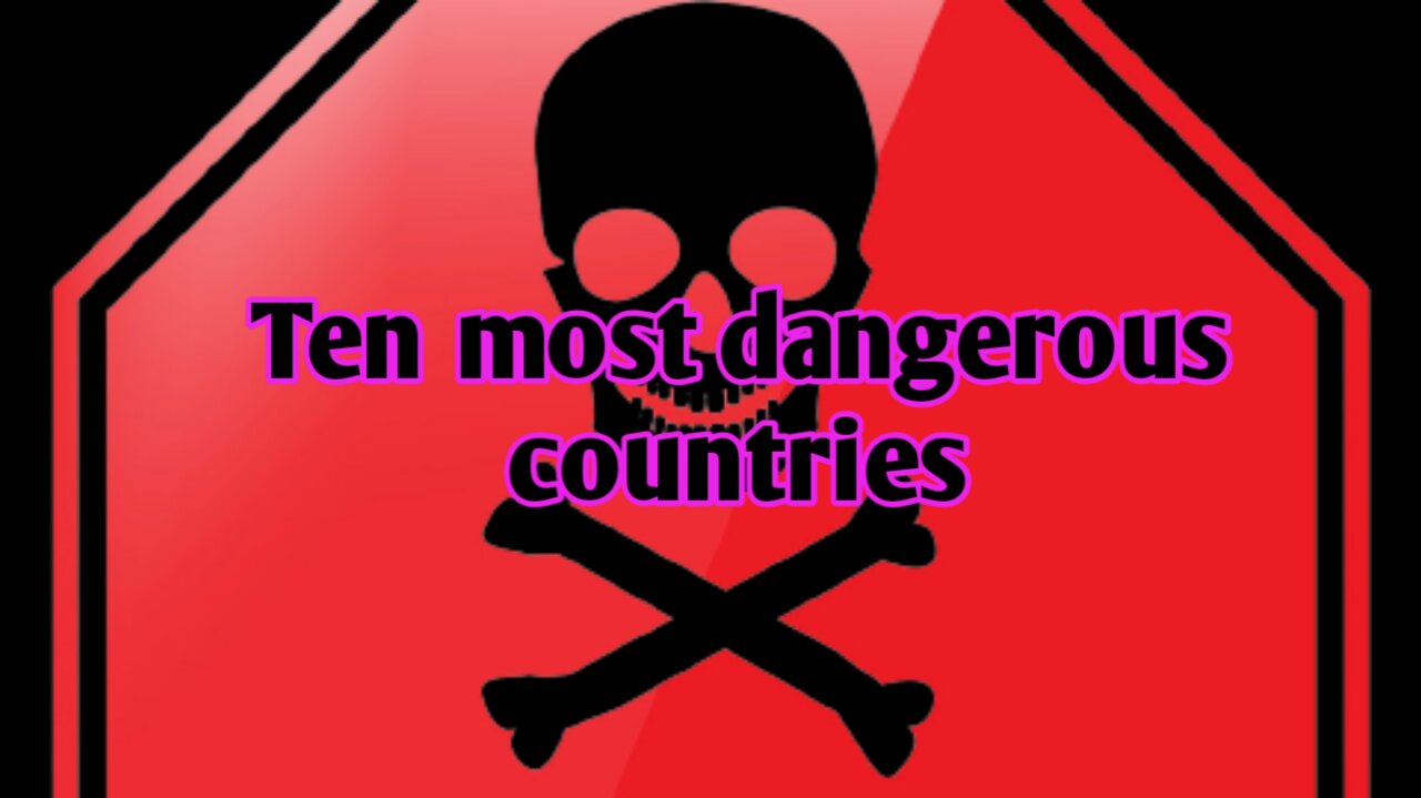 World top 10 dangerous countries