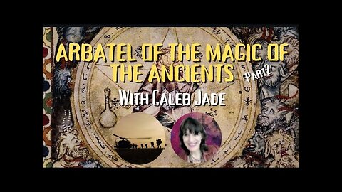 LIVE with CALEB JADE ... ARBATEL OF MAGICK OF THE ANCIENTS PART 2