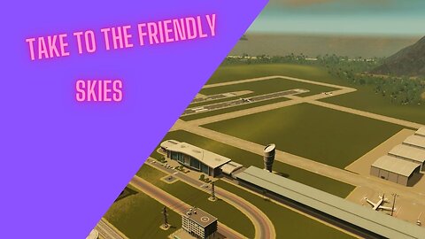 Cities Skylines: Episode 9: Come Fly with me