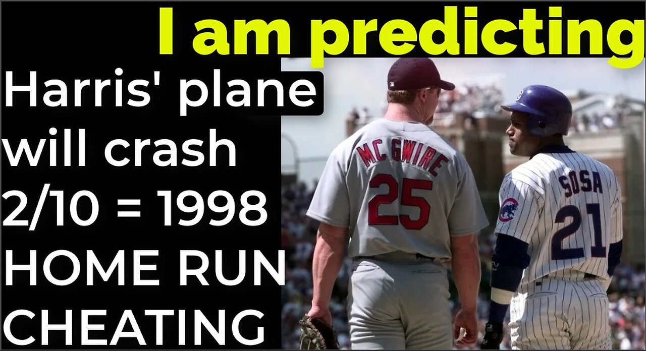 I am predicting: Harris' plane will crash on Feb 10 = 1998 HOME RUN CHEATING PROPHECY