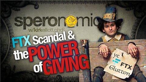 FTX Scandal vs. THE POWER OF GIVING! | SPERONOMICS Ep: 07 w/ Dr. Kirk Elliott