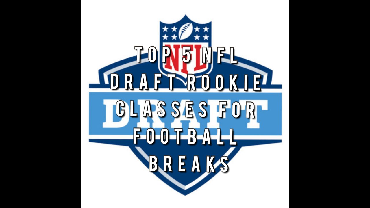 Top 5 NFL Draft Rookie Classes For Trading Card Breaks During 2022 Football Season!