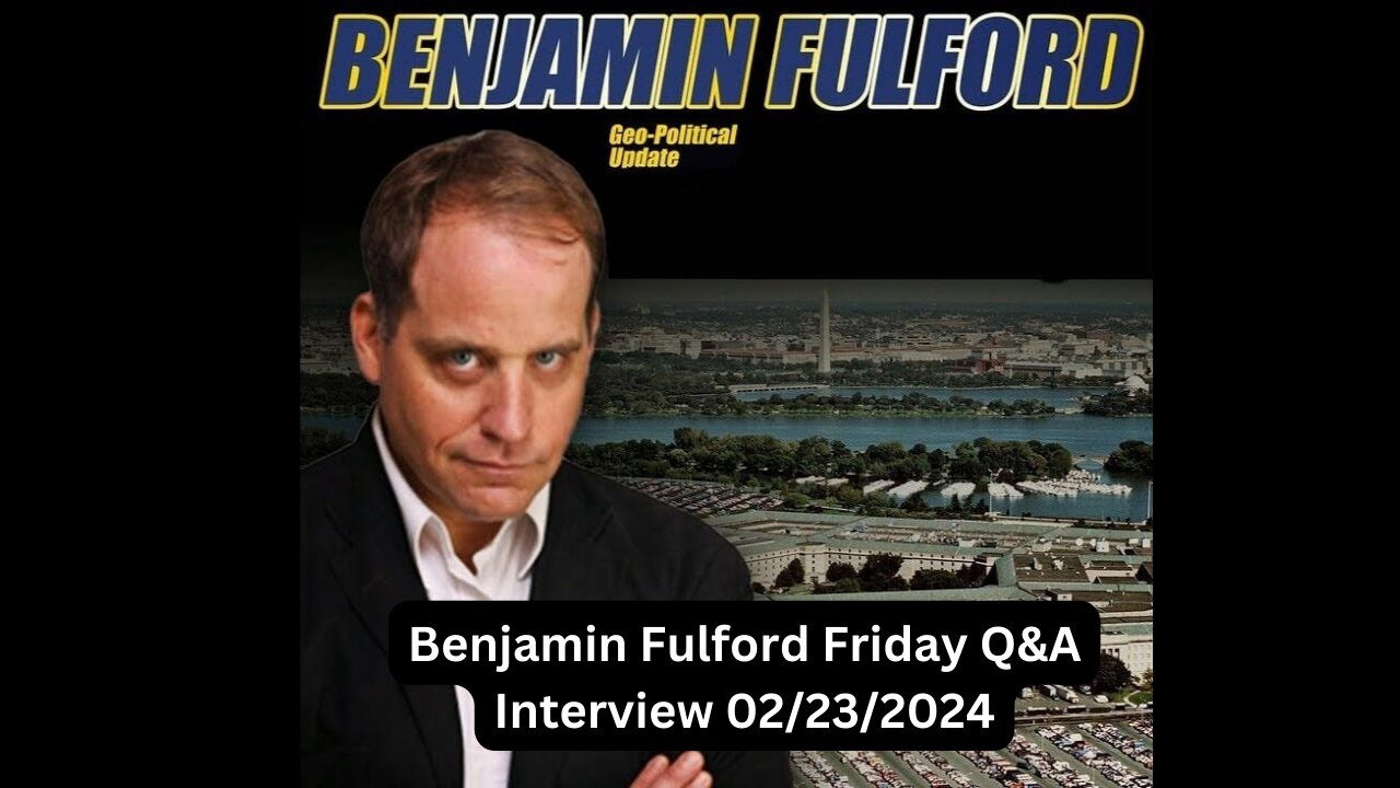 Benjamin Fulford Friday Q&A Interview 02_23_2024