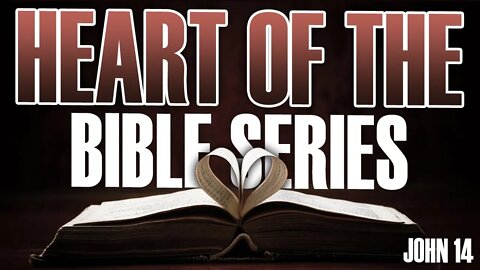 Heart of the Bible Series Troubled Hearts 031122: John 14. Keep My Commandments