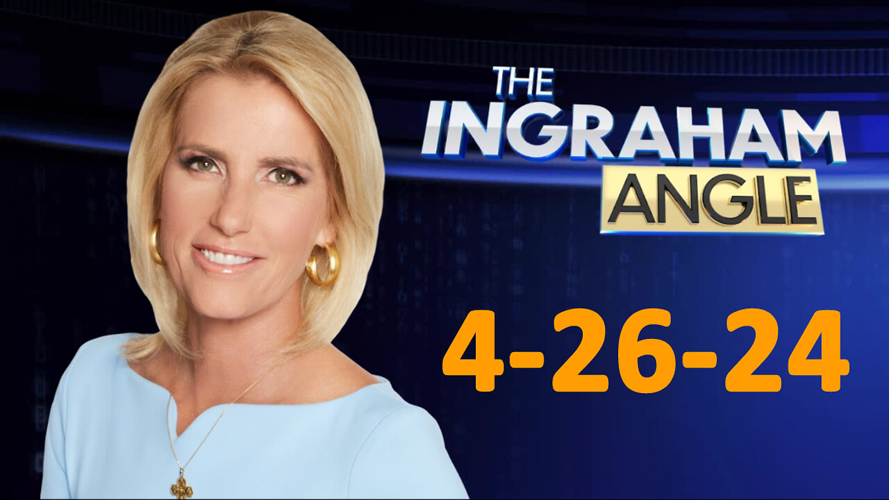 INGRHAM ANGLE 4-26-2024 SHOW