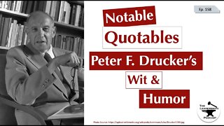 NOTABLE QUOTABLES: PETER F. DRUCKER’S HUMOR AND WIT [EPISODE 158]