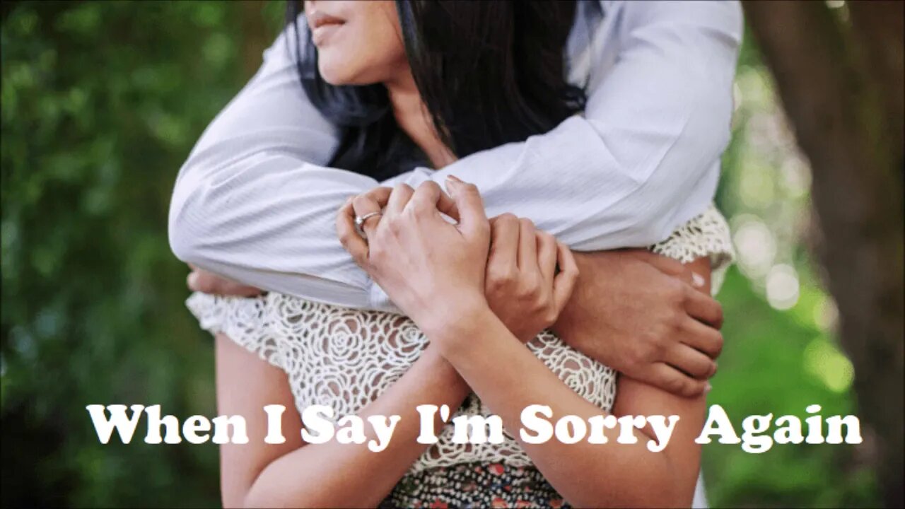 When I Say I'm Sorry Again