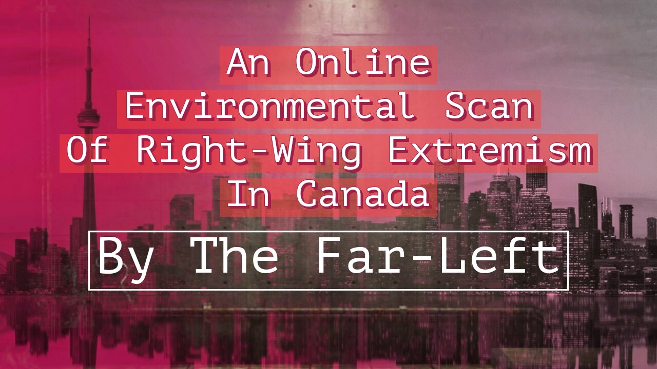 An Online Environmental Scan Of Right-Wing Extremism In Canada By The Far-Left