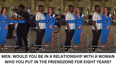 MEN. WOULD YOU BE IN A RELATIONSHIP WITH A WOMAN WHO PUT YOU IN THE FRIENDZONE FOR EIGHT YEARS?