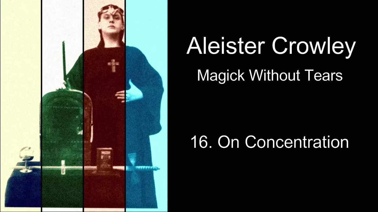 Aleister Crowley, "Magick Without Tears." - Chapter #16 - "On Concentration."