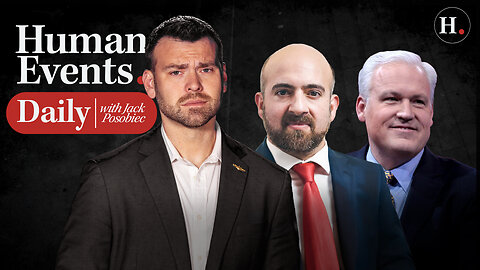 HUMAN EVENTS DAILY WITH JACK POSOBIEC