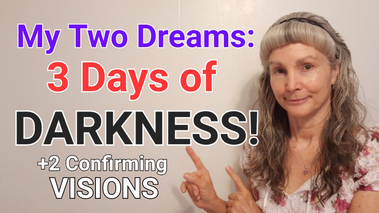 My Two DREAMS: 3 Days of DARKNESS! - Plus 2 Confirming VISIONS