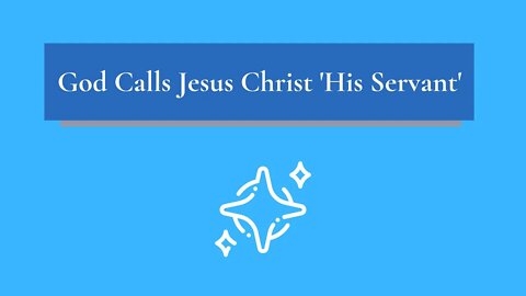 God Calls Jesus Christ 'His Servant'