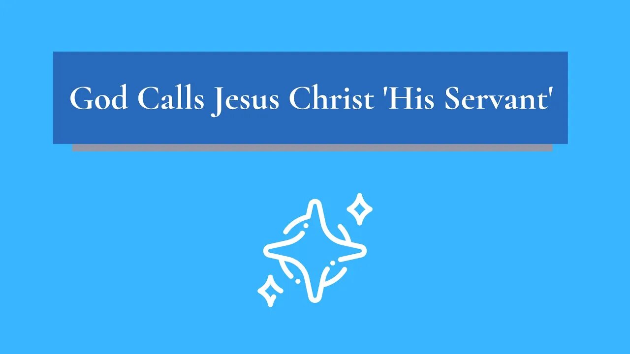 God Calls Jesus Christ 'His Servant'